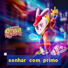 sonhar com primo jogo do bicho